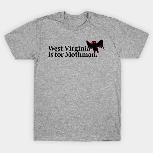 West Virginia is for Mothman. T-Shirt by ThePortalist